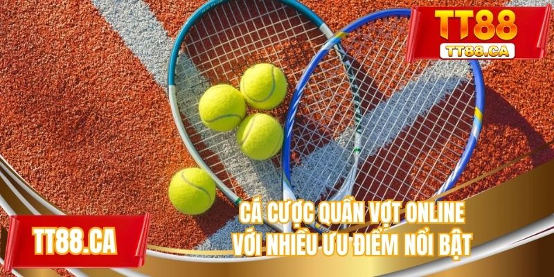 Cá cược quần vợt online với nhiều đặc điểm nổi bật