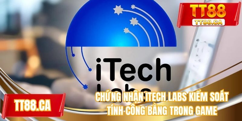 Chứng nhận Itech Labs kiểm soát tính công bằng trong game