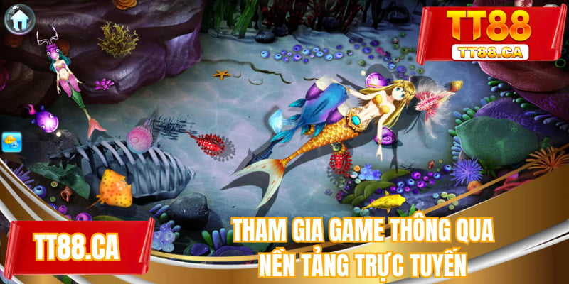 Tham gia game thông qua nền tảng trực tuyến